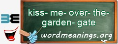 WordMeaning blackboard for kiss-me-over-the-garden-gate